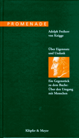 Über Eigennutz und Undank. Ein Gegenstück zu dem Buche: Über den Umgang mit Menschen