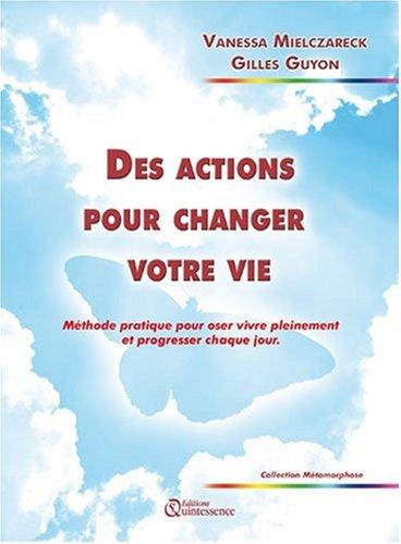 Des actions pour changer votre vie : méthode pratique pour oser vivre pleinement et progresser chaque jour