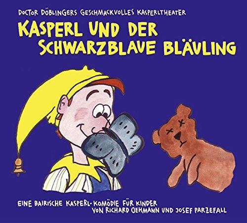 Kasperl und der schwarzblaue Bläuling: Doctor Döblingers geschmackvolles Kasperltheater. Eine bairische Kasperl-Komödie für Kinder ab 5 Jahren und Erwachsene.