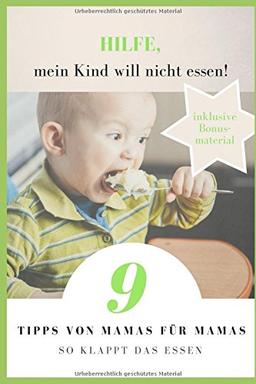 Hilfe, mein Kind will nicht essen!: 9 Tipps von Mamas für Mamas - so klappt das Essen