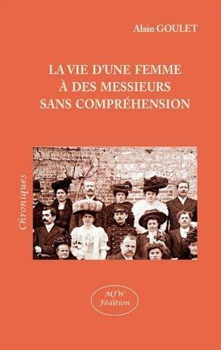 La vie d'une femme à des messieurs sans compréhension