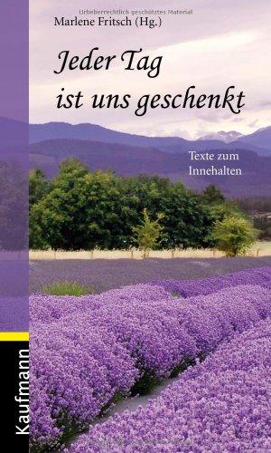 Jeder Tag ist uns geschenkt: Texte zum Innehalten