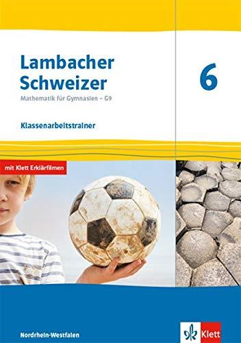 Lambacher Schweizer Mathematik 6 - G9. Ausgabe Nordrhein-Westfalen: Klassenarbeitstrainer. Schülerheft mit Lösungen Klasse 6 (Lambacher Schweizer ... G9. Ausgabe für Nordrhein-Westfalen ab 2019)