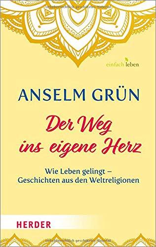 Der Weg ins eigene Herz: Wie Leben gelingt – Geschichten aus den Weltreligionen