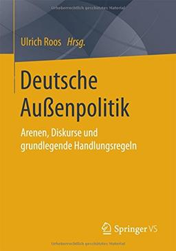 Deutsche Außenpolitik: Arenen, Diskurse und grundlegende Handlungsregeln