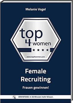 FEMALE RECRUITING: Frauen gewinnen! (BRAINFOOD.: In 30 Minuten mehr Wissen.)