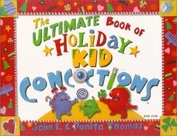 The Ultimate Book of Holiday Kid Concoctions: More Than 50 Wacky, Wild, & Crazy Holiday Concoctions (The Ultimate Book of Kid Concoctions)