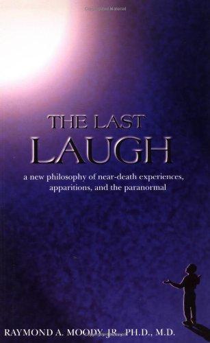 The Last Laugh: A New Philosophy of Near-Death Experiences, Apparitions, and Theparanormal