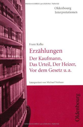 Franz Kafka, Erzählungen (Oldenbourg Interpretationen): Der Kaufmann, Das Urteil, Der Heizer, Vor dem Gesetz u.a