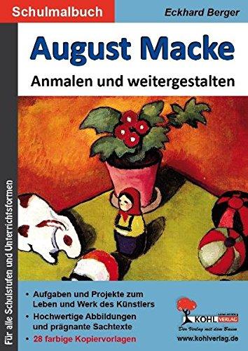 August Macke ... anmalen und weitergestalten: Ein Schulmalbuch