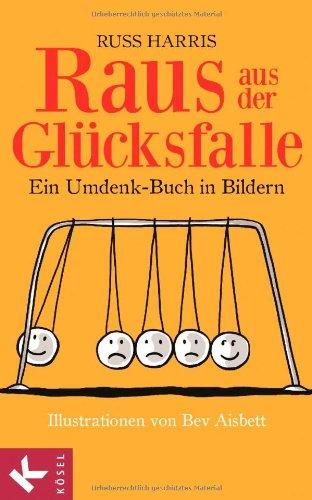 Raus aus der Glücksfalle: Ein Umdenk-Buch in Bildern Illustrationen von Bev Aisbett