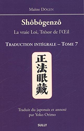 Shôbôgenzô : la vraie loi, trésor de l'oeil : traduction intégrale. Vol. 7