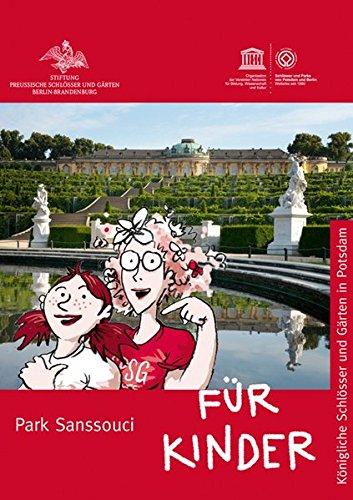 Park Sanssouci: Für Kinder (Königliche Schlösser in Berlin, Potsdam und Brandenburg für Kinder)