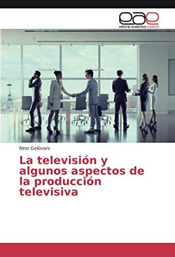 La televisión y algunos aspectos de la producción televisiva