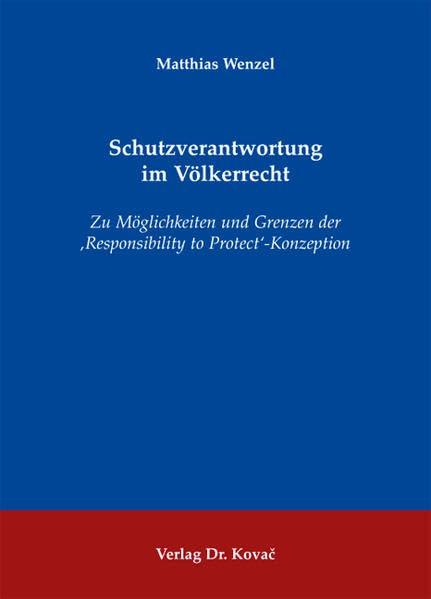 Schutzverantwortung im Völkerrecht: Zu Möglichkeiten und Grenzen der 'Responsibility to Protect'-Konzeption (Studien zum Völker- und Europarecht)