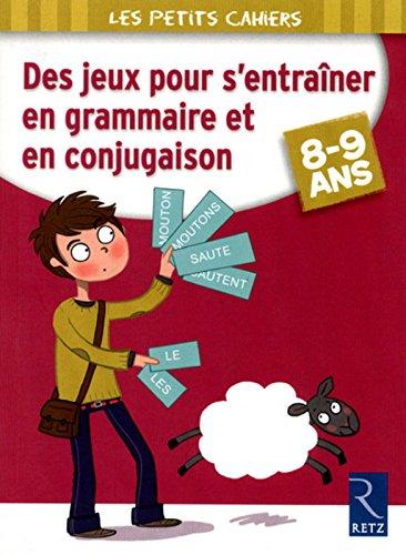 Des jeux pour s'entraîner en grammaire et en conjugaison, 8-9 ans