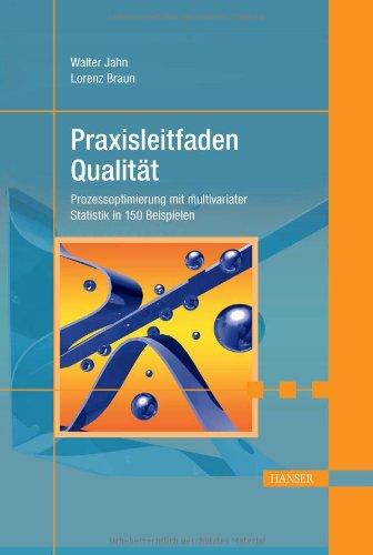 Praxisleitfaden Qualität: Prozessoptimierung mit multivariater Statistik in 150 Beispielen