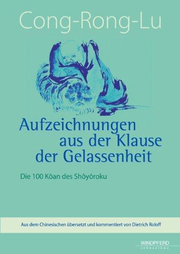 Cong-Rong-Lu - Aufzeichnungen aus der Klause der Gelassenheit: Die 100 Kôan des Shôyôroku