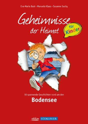 Bodensee; Geheimnisse der Heimat für Kinder: 50 spannende Geschichten rund um den Bodensee