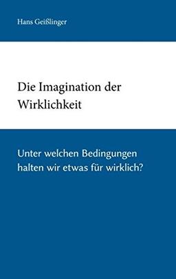 Die Imagination der Wirklichkeit: Experimente zum radikalen Konstruktivismus