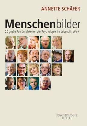 Menschenbilder: 20 große Persönlichkeiten der Psychologie, ihr Leben, ihr Werk