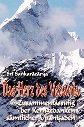 Das Herz des Vedanta: Zusammenfassung der Kerngedanken sämtlicher Upanishaden