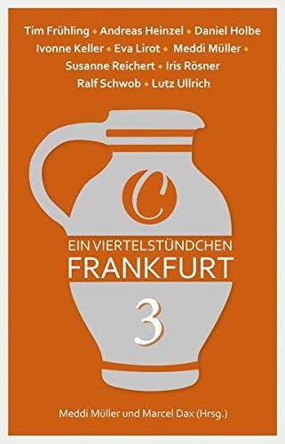 Ein Viertelstündchen Frankfurt – Band 3: Kurzgeschichten von bekannten Autoren aus der Region, im Wechsel mit Texten zu Stadtgeschichte und Moderne