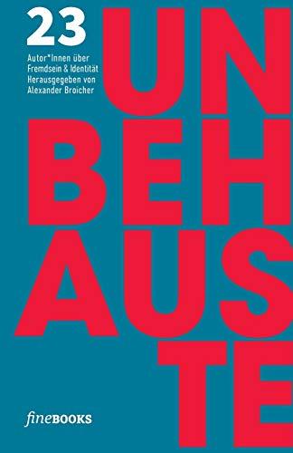 UNBEHAUSTE 1: 23 Autor*Innen über Fremdsein und Identität: 23 Autoren über Fremdsein und Identität