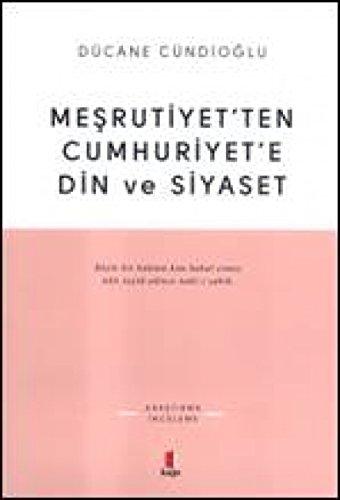 Mesrutiyetten Cumhuriyete Din ve Siyaset