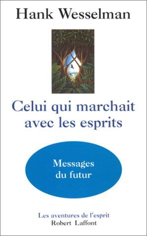 Celui qui marchait avec les esprits : messages du futur