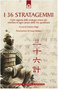 I 36 stratagemmi. L'arte segreta della strategia cinese per trionfare in ogni campo della vita quotidiana (NFP. Le chiavi del successo)