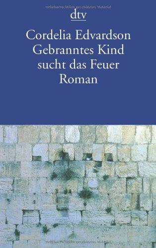 Gebranntes Kind sucht das Feuer: Roman