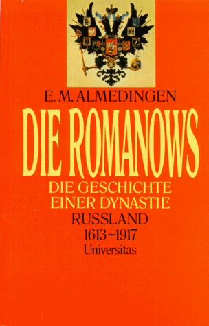 Die Romanows. Geschichte einer Dynastie. Rußland 1613 - 1917