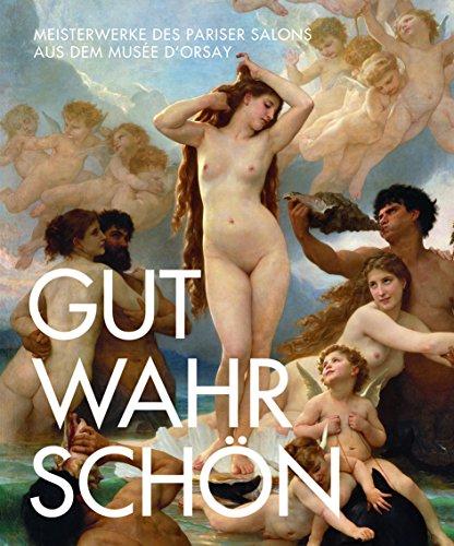 Gut. Wahr. Schön.: Meisterwerke des Pariser Salons aus dem Musée d'Orsay