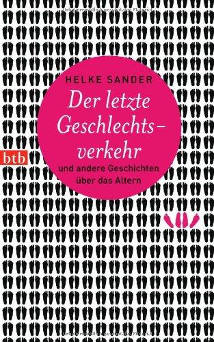 Der letzte Geschlechtsverkehr und andere Geschichten über das Altern