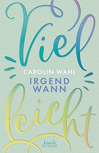 Vielleicht irgendwann (Vielleicht-Trilogie - Band 3): Erlebe diesen romantisch-turbulenten New Adult-Roman von Carolin Wahl