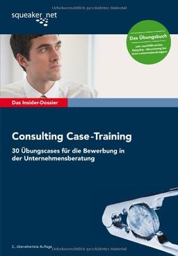 Das Insider-Dossier: Consulting Case-Training: 30 Übungscases für die Bewerbung in der Unternehmensberatung