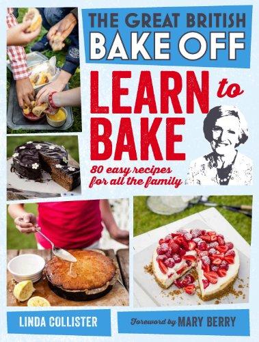 Great British Bake Off: Learn to Bake: 80 Easy Recipes for All the Family