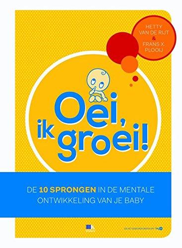 Oei, ik groei!: de 10 sprongen in de mentale ontwikkeling van je baby