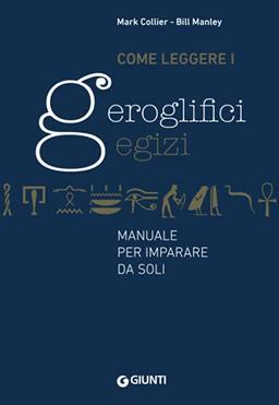 Come leggere i geroglifici egizi: Manuale per imparare da soli (Varia Giunti)