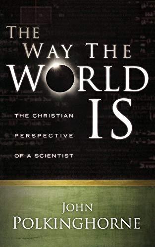 Way the World Is: The Christian Perspective of a Scientist (Revised)