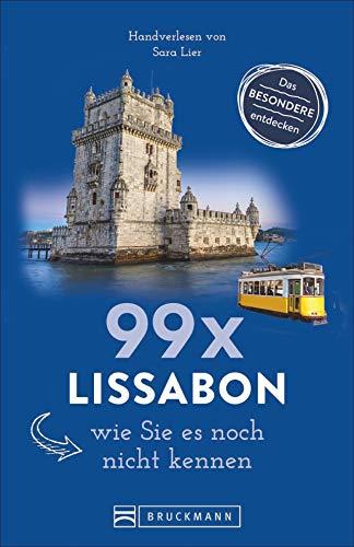 99 x Lissabon, wie Sie es noch nicht kennen (Reiseführer 99 x)