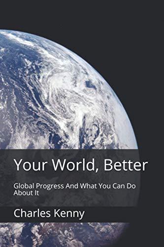 Your World, Better: Global Progress And What You Can Do About It