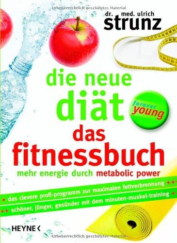 Die neue Diät - Das Fitnessbuch: Mehr Energie durch Metabolic Power