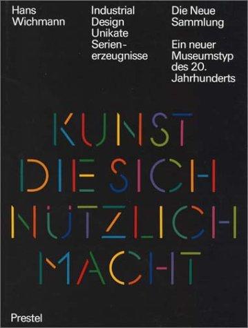 Industrial Design Unikate Serienerzeugnisse: Die Neue Sammlung.Ein Neur Musseumstyp Des 20 (Jahrhunders Ser)