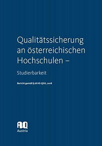 Qualitätssicherung an österreichischen Hochschulen: Studierbarkeit. Bericht gemäß § 28 HS-QSG, 2018