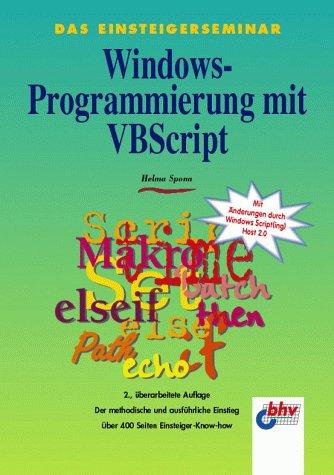 Das Einsteigerseminar. Windows- Programmierung mit VBScript