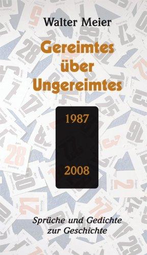 Gereimtes über Ungereimtes: Sprüche und Gedichte zur Geschichte 1987 bis 2008. Ein garstig Lied! Pfui! ein politisch Lied! (Goethe: FAUST I, Szene in Auerbachs Keller")