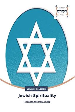 Jewish Spirituality: Judaism For Daily Living