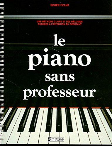 Le piano sans professeur : Une méthode claire et des mélodies choisies à l'intention du débutant (Hors Collection)